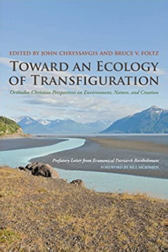Toward an Ecology of Transfiguration: Orthodox Christian Perspectives on Environment, Nature, and Creation (Orthodox Christianity and Contemporary Thought)